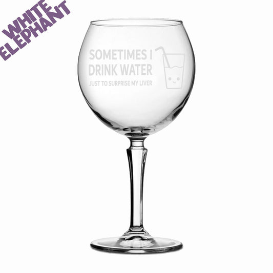 Laser Etched Large 'Sometimes I Drink Water Just To Surprise My Liver' Funny Gin Glass Gift